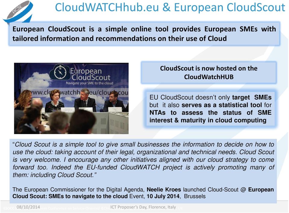 CloudWatchHUB EU CloudScout doesn t only target SMEs but it also serves as a statistical tool for NTAs to assess the status of SME interest & maturity in cloud computing Cloud Scout is a simple tool