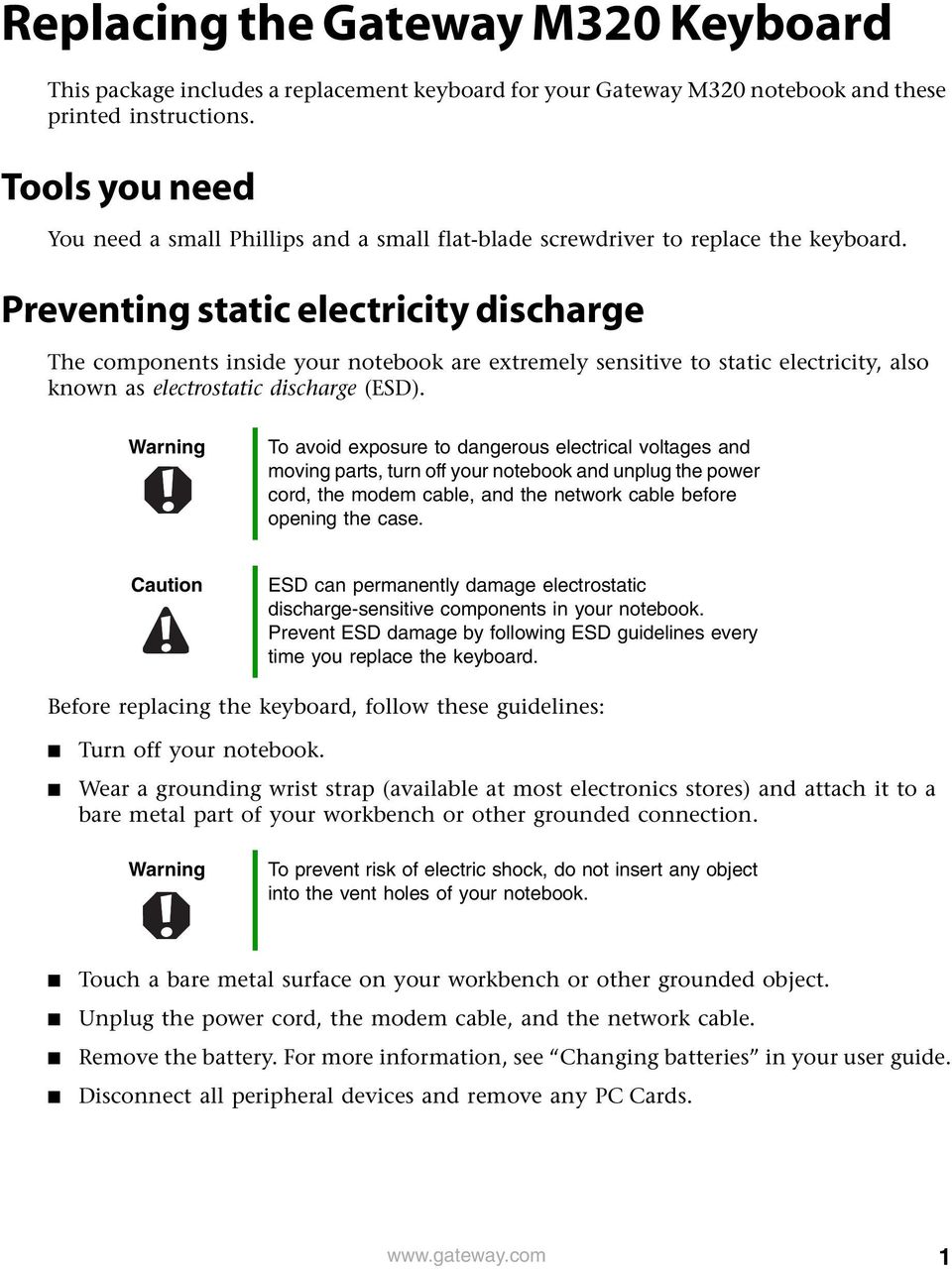 Preventing static electricity discharge The components inside your notebook are extremely sensitive to static electricity, also known as electrostatic discharge (ESD).