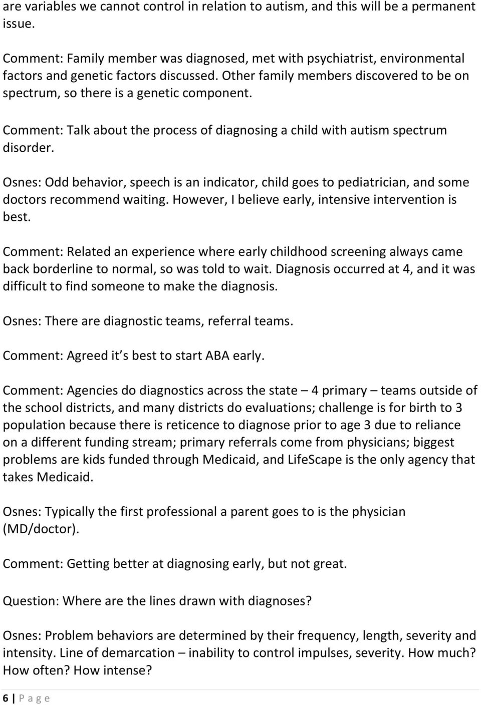 Comment: Talk about the process of diagnosing a child with autism spectrum disorder. Osnes: Odd behavior, speech is an indicator, child goes to pediatrician, and some doctors recommend waiting.