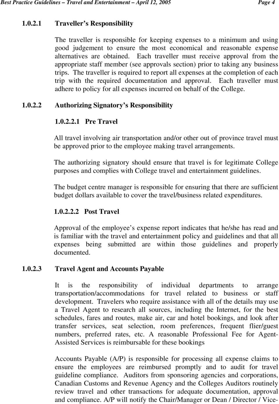 Each traveller must receive approval from the appropriate staff member (see approvals section) prior to taking any business trips.