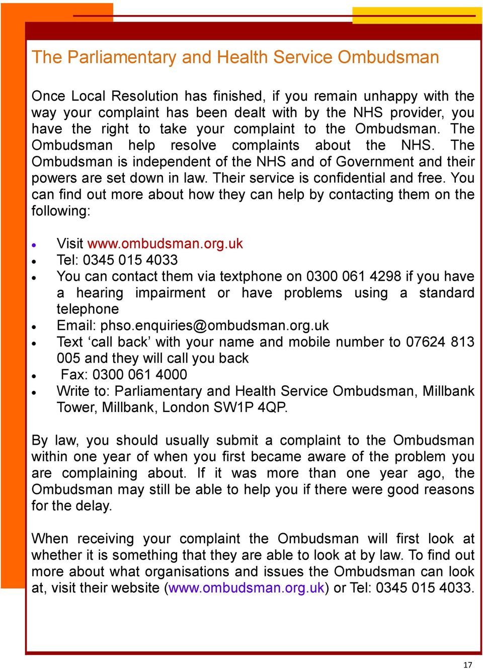 Their service is confidential and free. You can find out more about how they can help by contacting them on the following: Visit www.ombudsman.org.