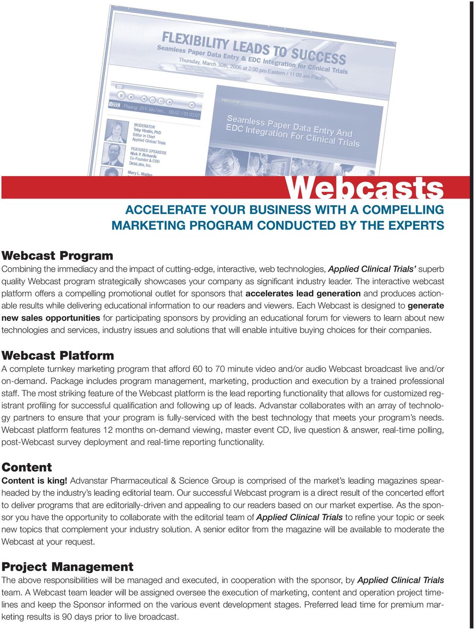 The interactive webcast platform offers a compelling promotional outlet for sponsors that accelerates lead generation and produces actionable results while delivering educational information to our