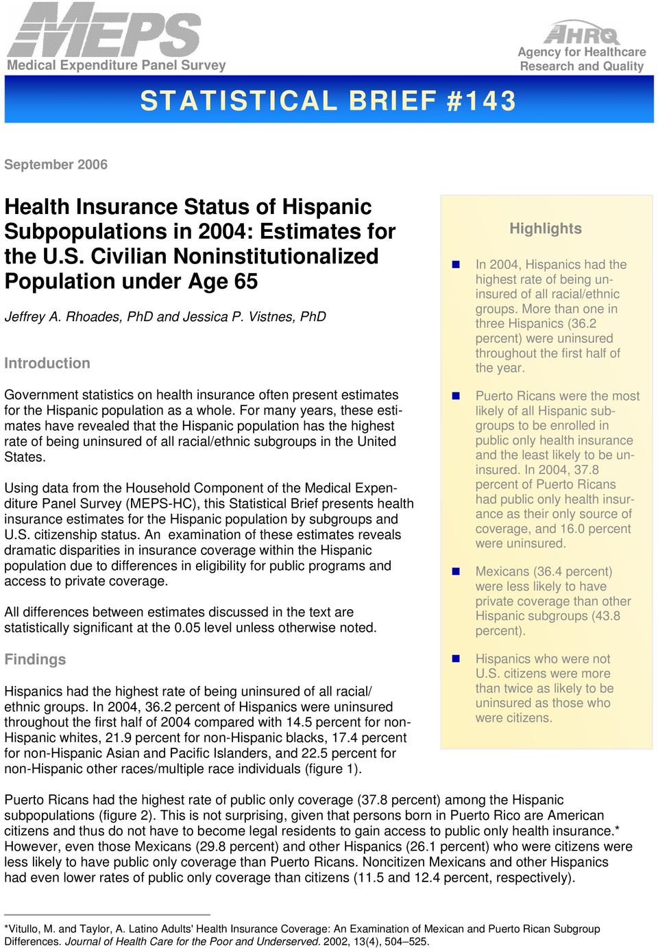 For many years, these estimates have revealed that the Hispanic population has the highest rate of being uninsured of all racial/ethnic subgroups in the United States.
