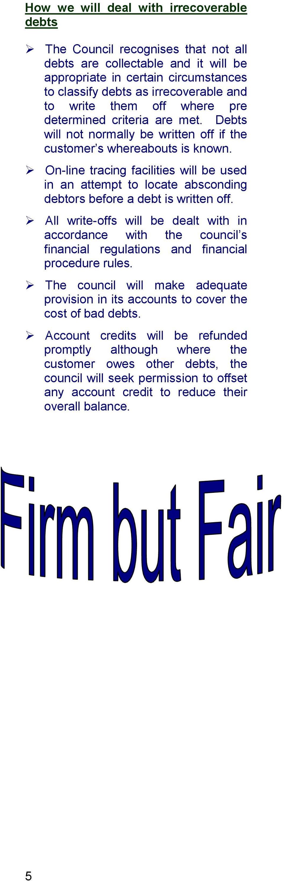 On-line tracing facilities will be used in an attempt to locate absconding debtors before a debt is written off.