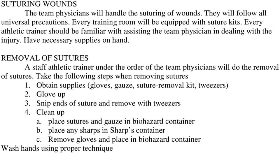 REMOVAL OF SUTURES A staff athletic trainer under the order of the team physicians will do the removal of sutures. Take the following steps when removing sutures 1.