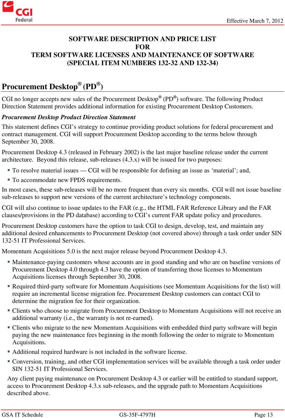 Procurement Desktop Product Direction Statement This statement defines CGI s strategy to continue providing product solutions for federal procurement and contract management.