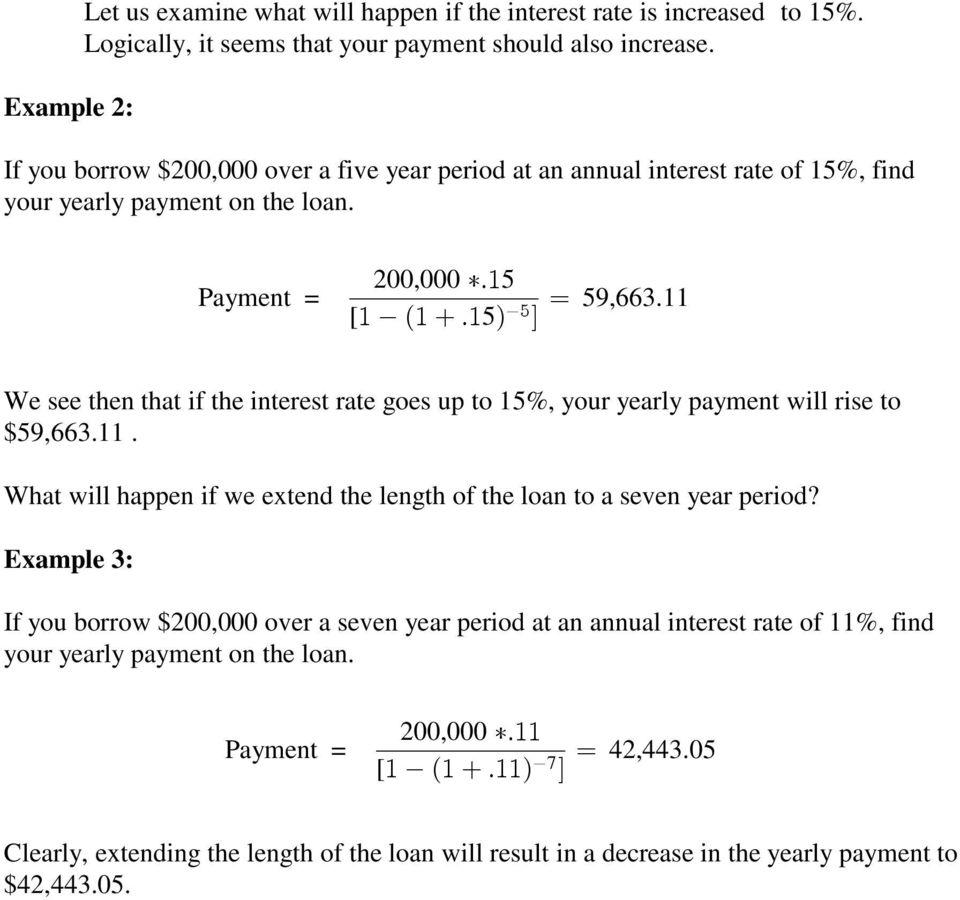 11 [#$%#&+# 5( $, ) * We see then that if the interest rate goes up to 15%, your yearly payment will rise to $59,663.11. What will happen if we extend the length of the loan to a seven year period?