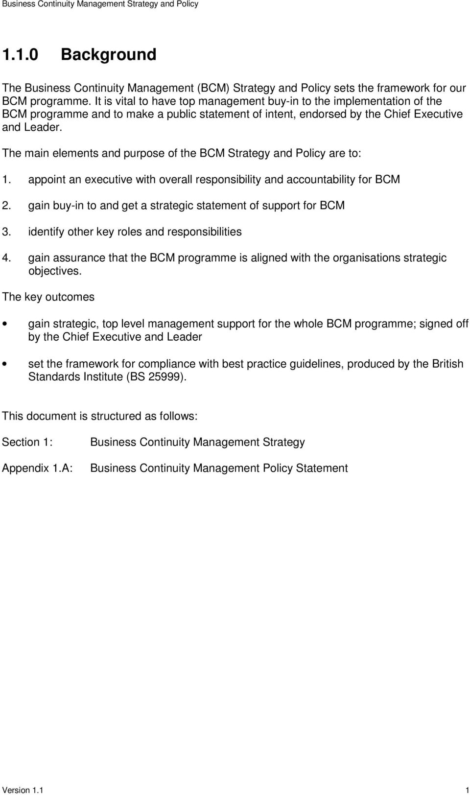 The main elements and purpose of the BCM Strategy and Policy are to: 1. appoint an executive with overall responsibility and accountability for BCM 2.