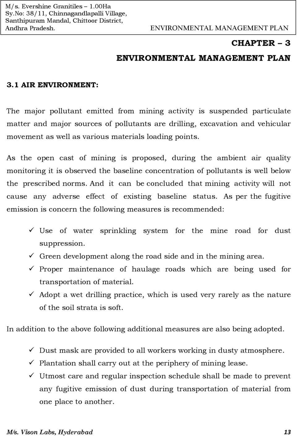 materials loading points. As the open cast of mining is proposed, during the ambient air quality monitoring it is observed the baseline concentration of pollutants is well below the prescribed norms.