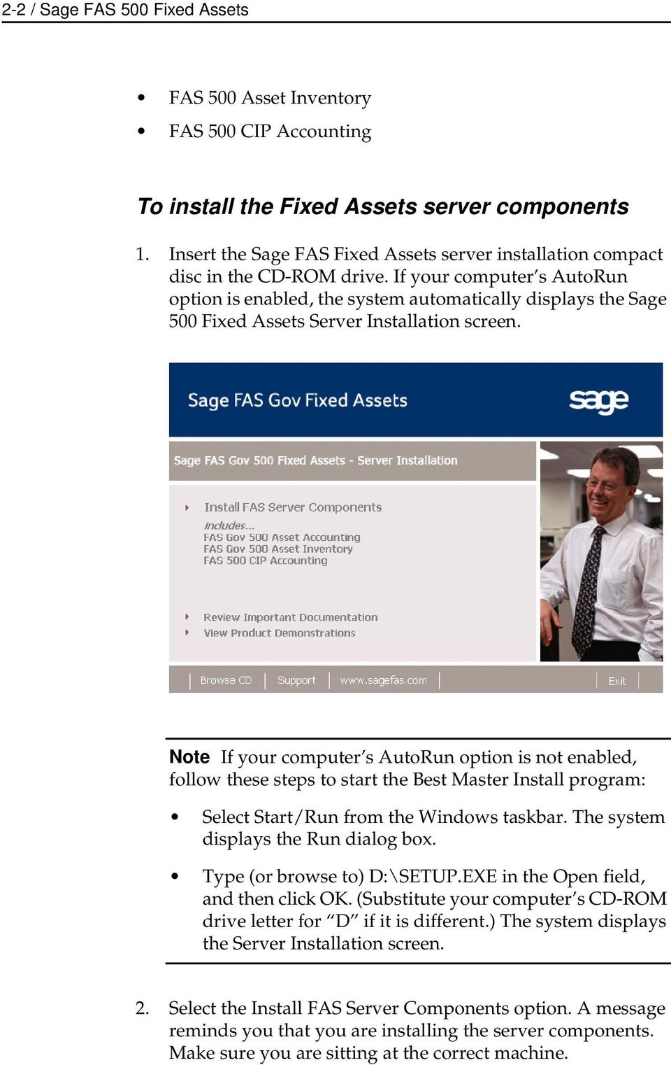 If your computer s AutoRun option is enabled, the system automatically displays the Sage 500 Fixed Assets Server Installation screen.