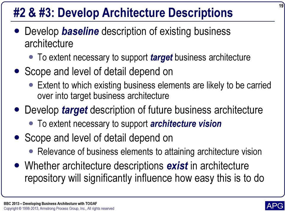Develop target description of future business architecture To extent necessary to support architecture vision Scope and level of detail depend on Relevance of