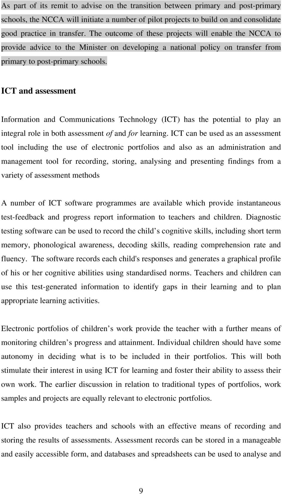 ICT and assessment Information and Communications Technology (ICT) has the potential to play an integral role in both assessment of and for learning.