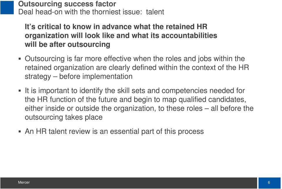 context of the HR strategy before implementation It is important to identify the skill sets and competencies needed for the HR function of the future and begin to map