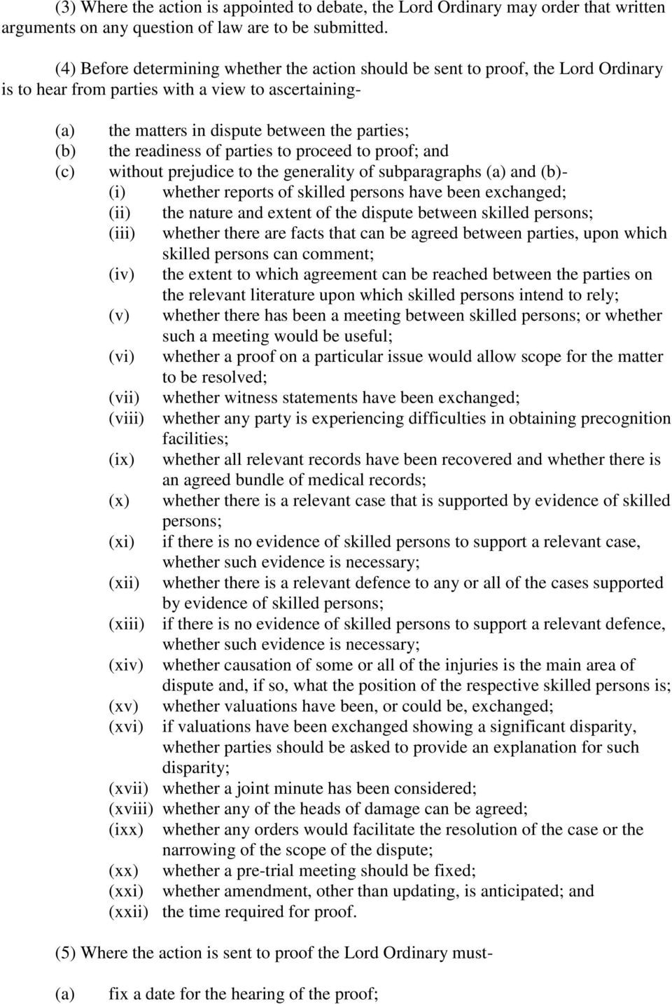 parties to proceed to proof; and without prejudice to the generality of subparagraphs and - (i) whether reports of skilled persons have been exchanged; (ii) the nature and extent of the dispute