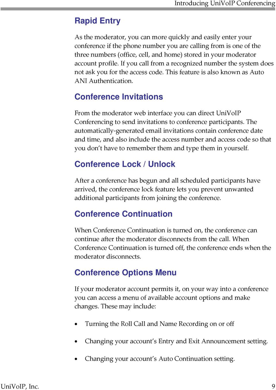 Conference Invitations From the moderator web interface you can direct UniVoIP Conferencing to send invitations to conference participants.