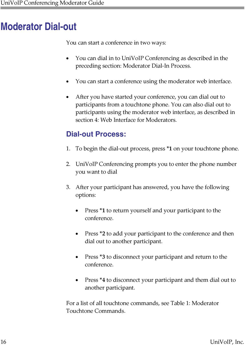You can also dial out to participants using the moderator web interface, as described in section 4: Web Interface for Moderators. Dial-out Process: 1.