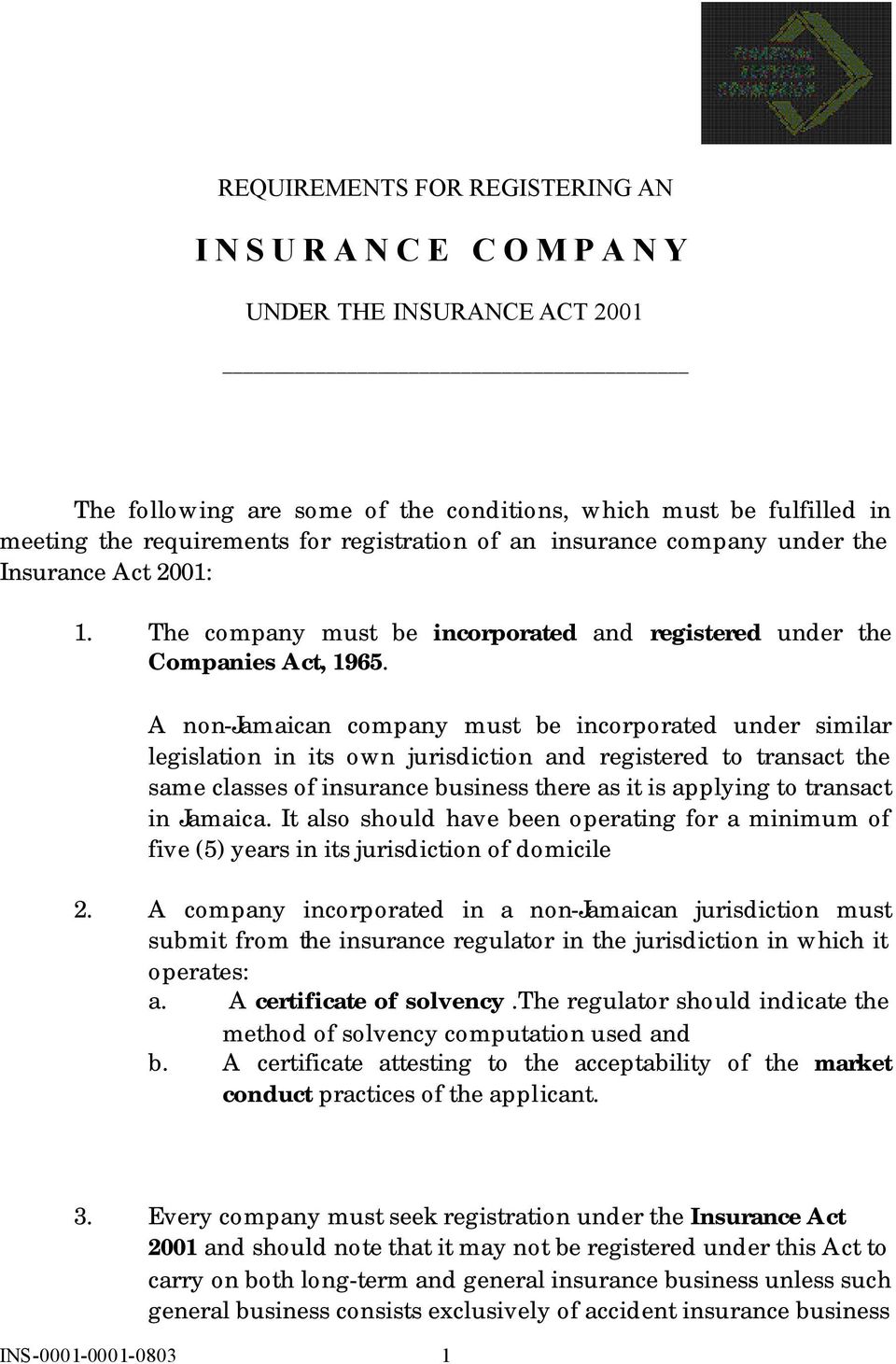 A non-jamaican company must be incorporated under similar legislation in its own jurisdiction and registered to transact the same classes of insurance business there as it is applying to transact in