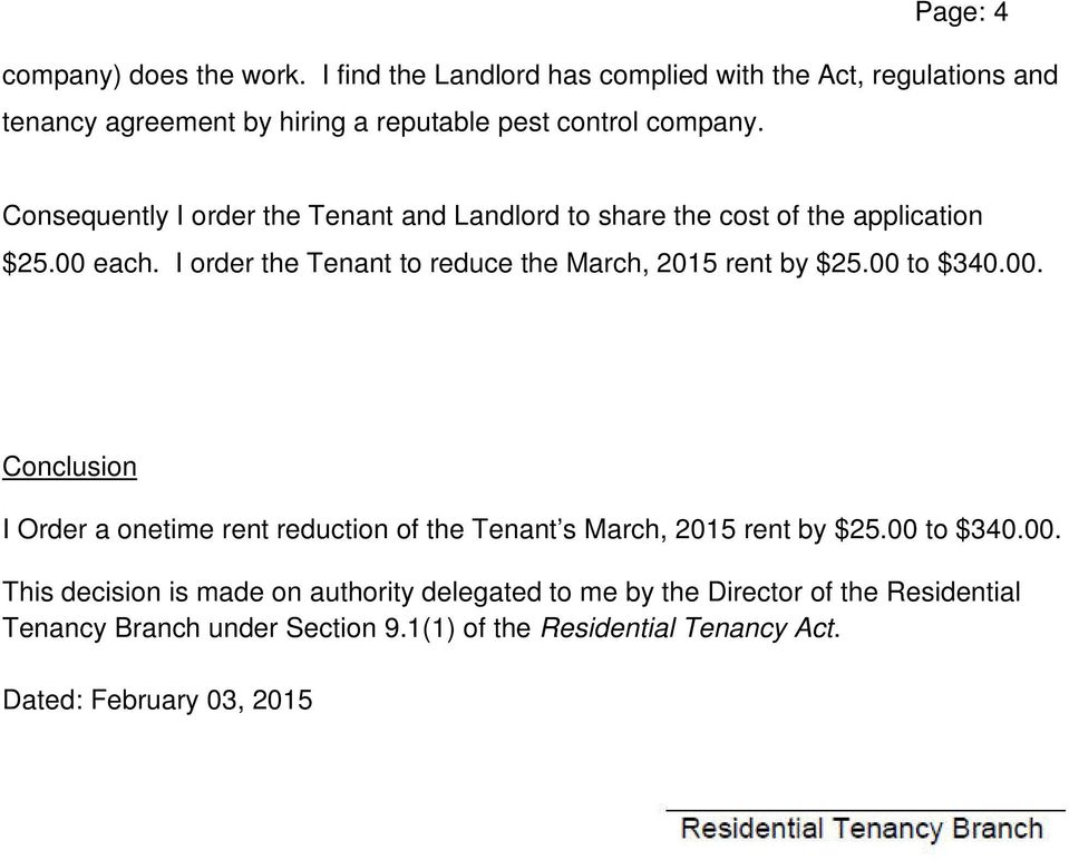 Consequently I order the Tenant and Landlord to share the cost of the application $25.00 each.