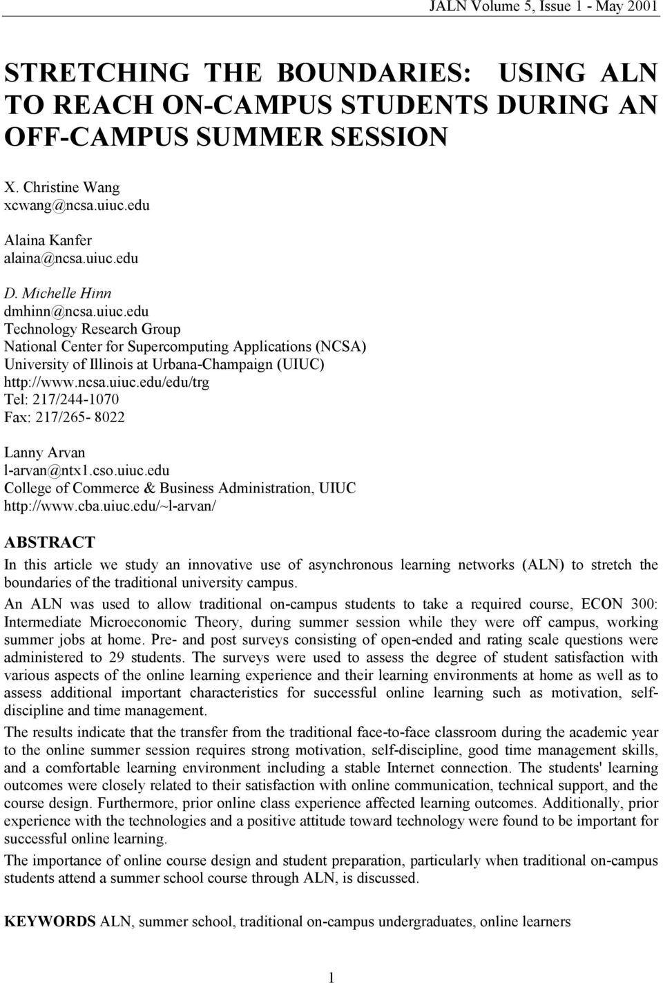 cso.uiuc.edu College of Commerce & Business Administration, UIUC http://www.cba.uiuc.edu/~l-arvan/ ABSTRACT In this article we study an innovative use of asynchronous learning networks (ALN) to stretch the boundaries of the traditional university campus.