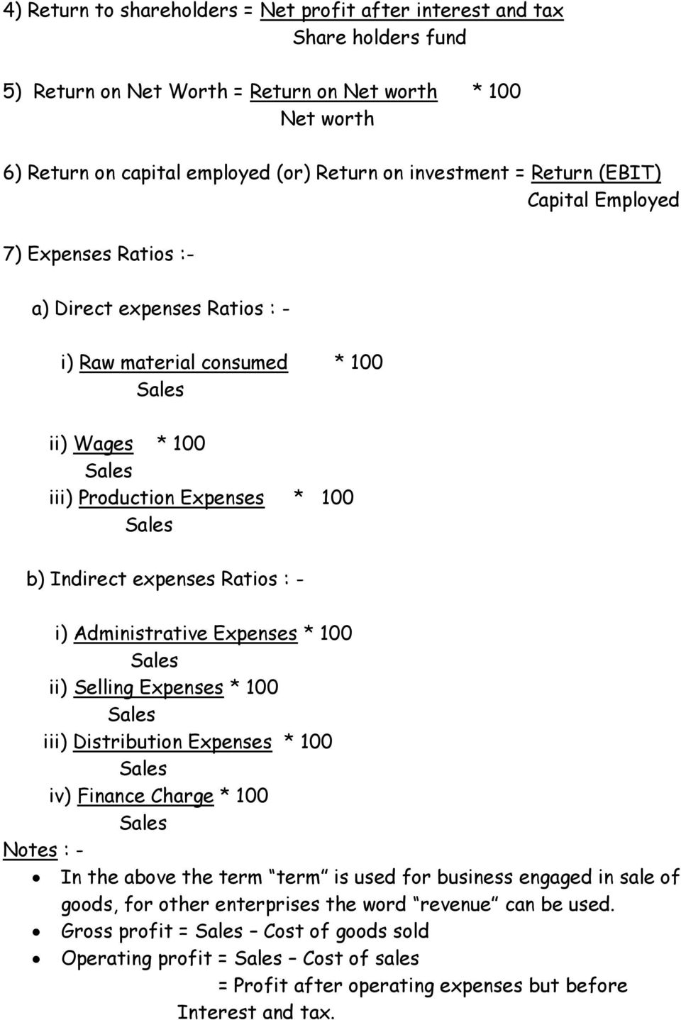 expenses Ratios : - i) Administrative Expenses * 100 ii) Selling Expenses * 100 iii) Distribution Expenses * 100 iv) Finance Charge * 100 In the above the term term is used for business