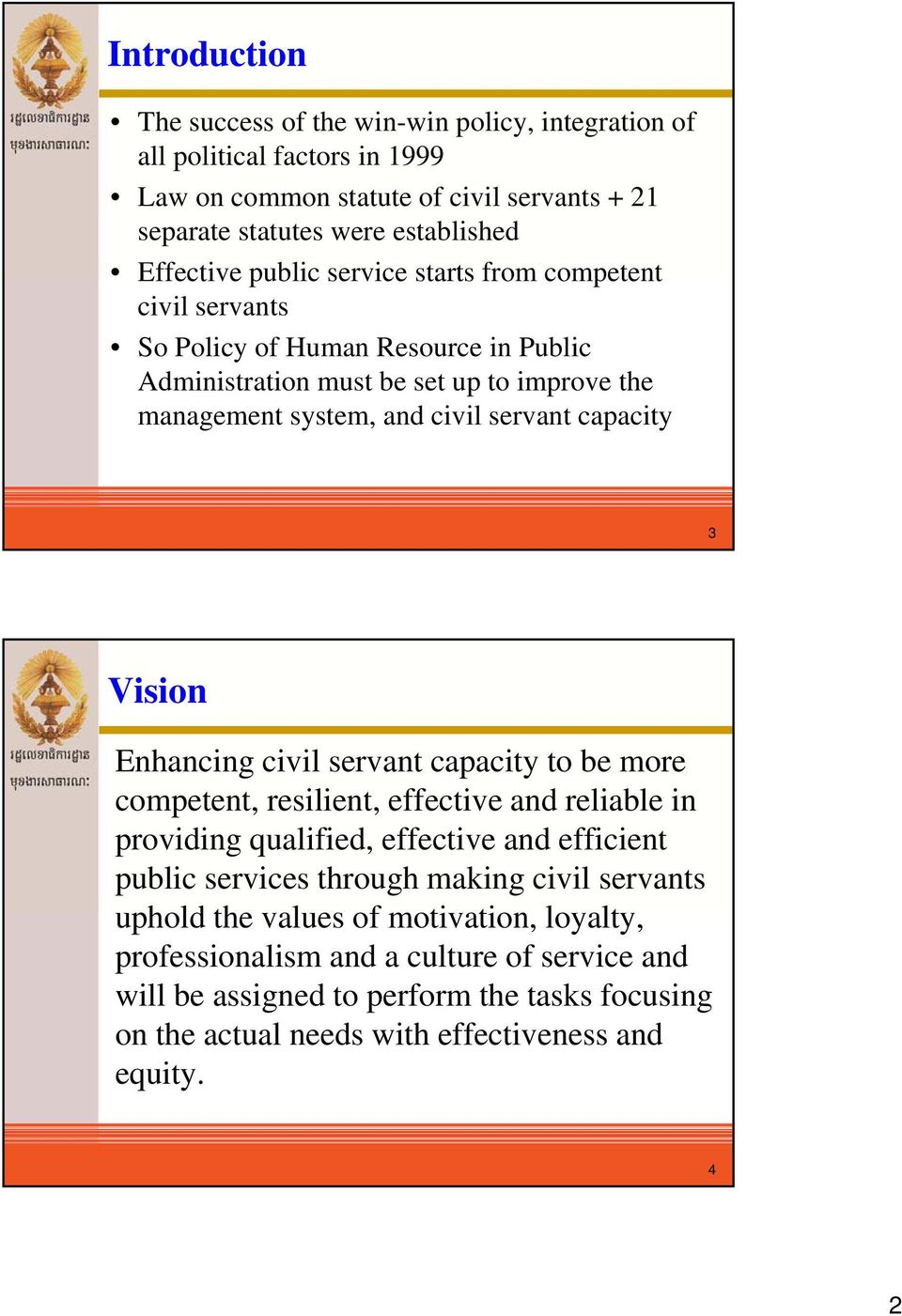 Vision Enhancing civil servant capacity to be more competent, resilient, effective and reliable in providing qualified, effective and efficient public services through making civil