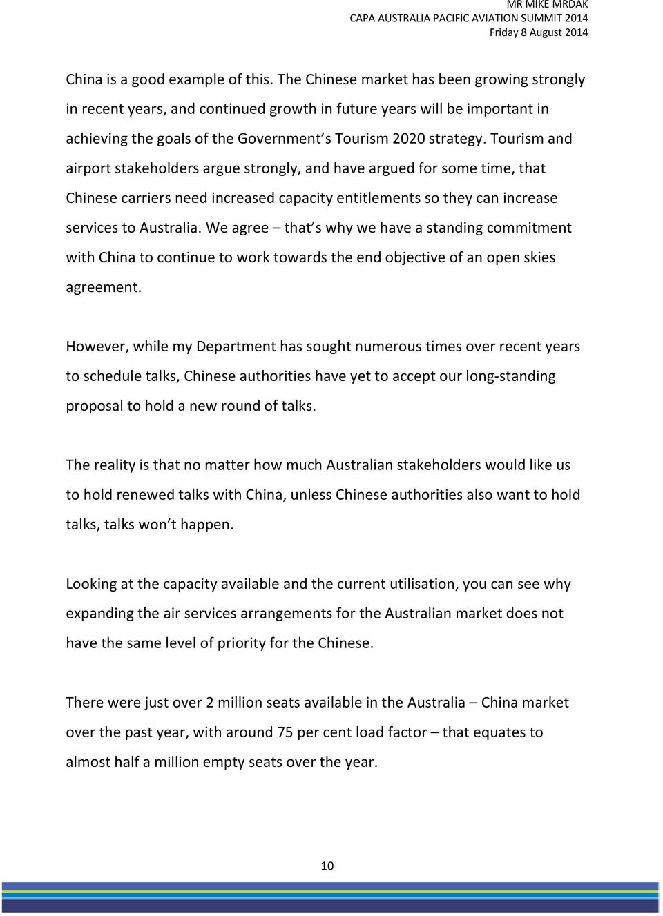 Tourism and airport stakeholders argue strongly, and have argued for some time, that Chinese carriers need increased capacity entitlements so they can increase services to Australia.