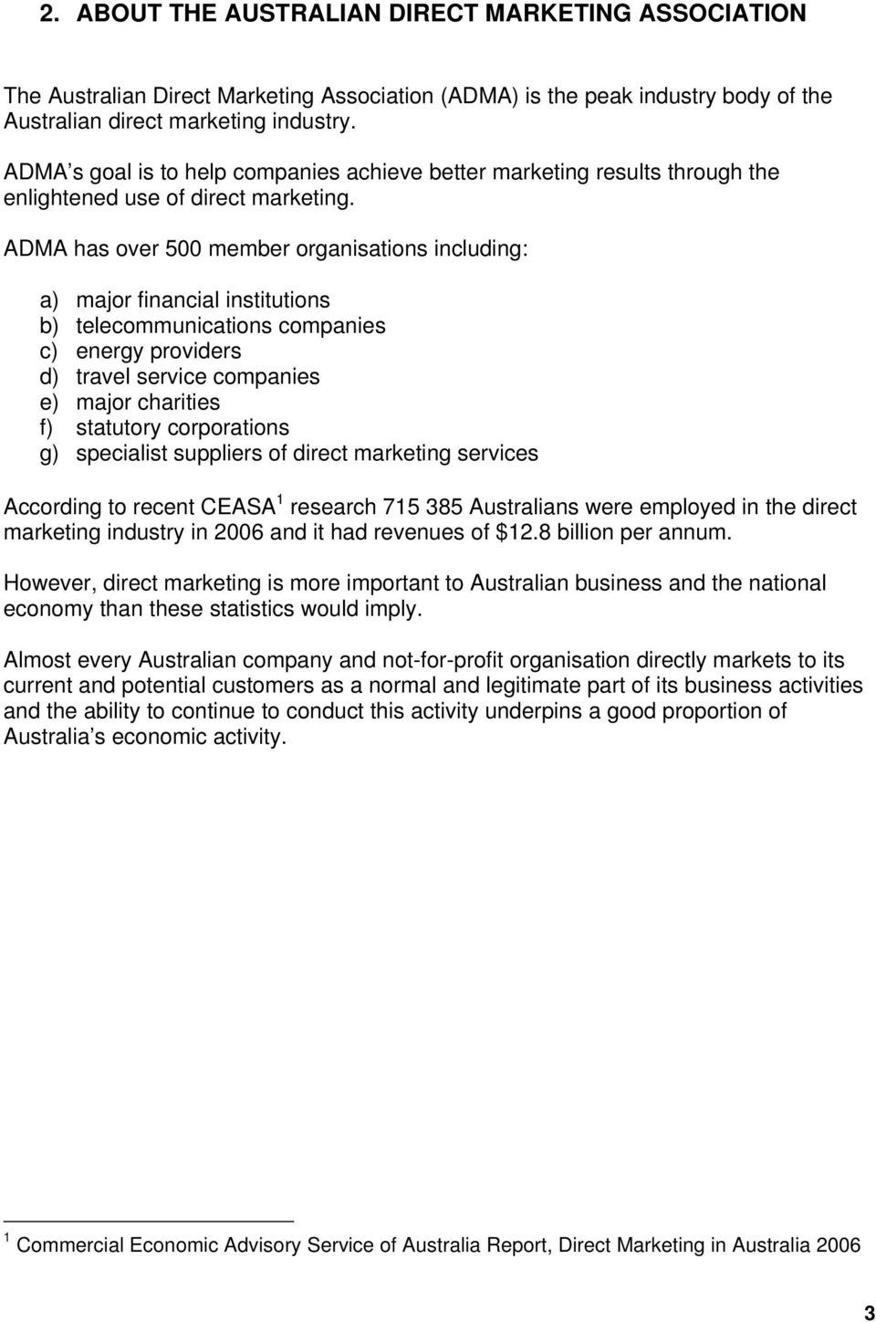 ADMA has over 500 member organisations including: a) major financial institutions b) telecommunications companies c) energy providers d) travel service companies e) major charities f) statutory
