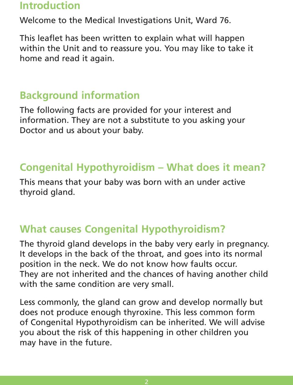 They are not a substitute to you asking your Doctor and us about your baby. Congenital Hypothyroidism What does it mean? This means that your baby was born with an under active thyroid gland.