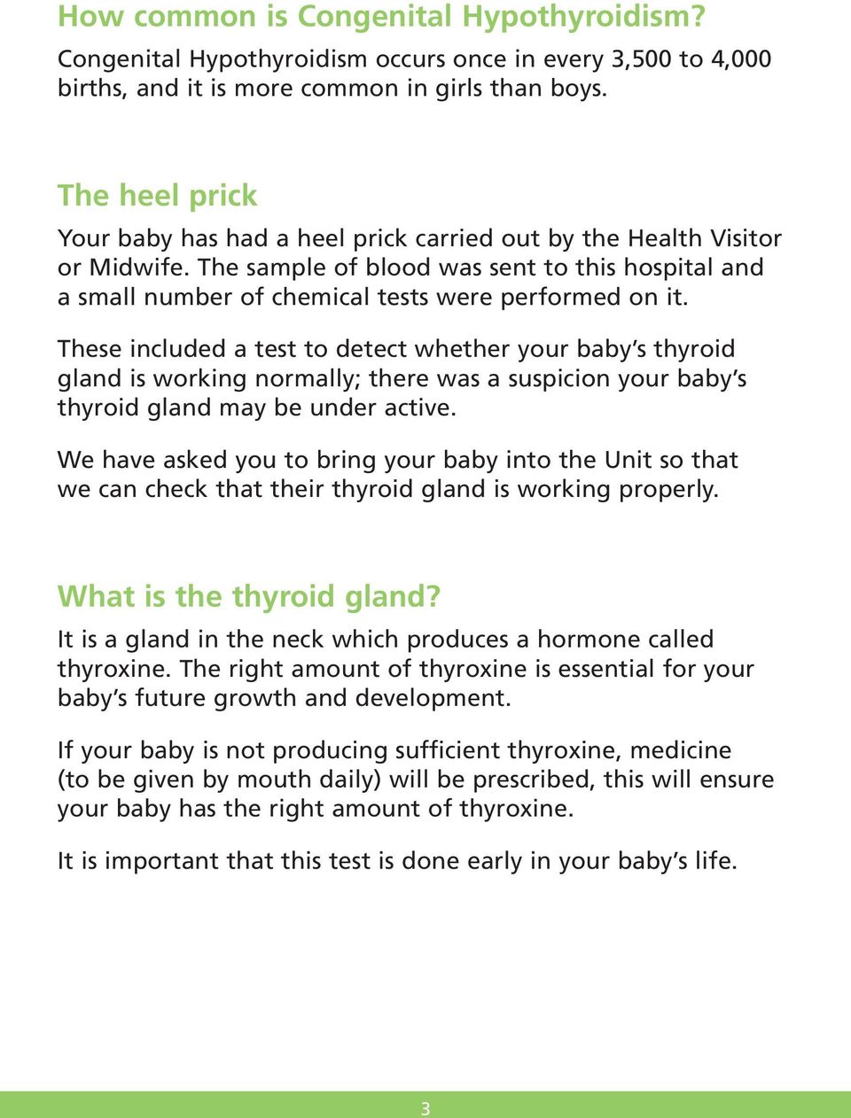 These included a test to detect whether your baby s thyroid gland is working normally; there was a suspicion your baby s thyroid gland may be under active.