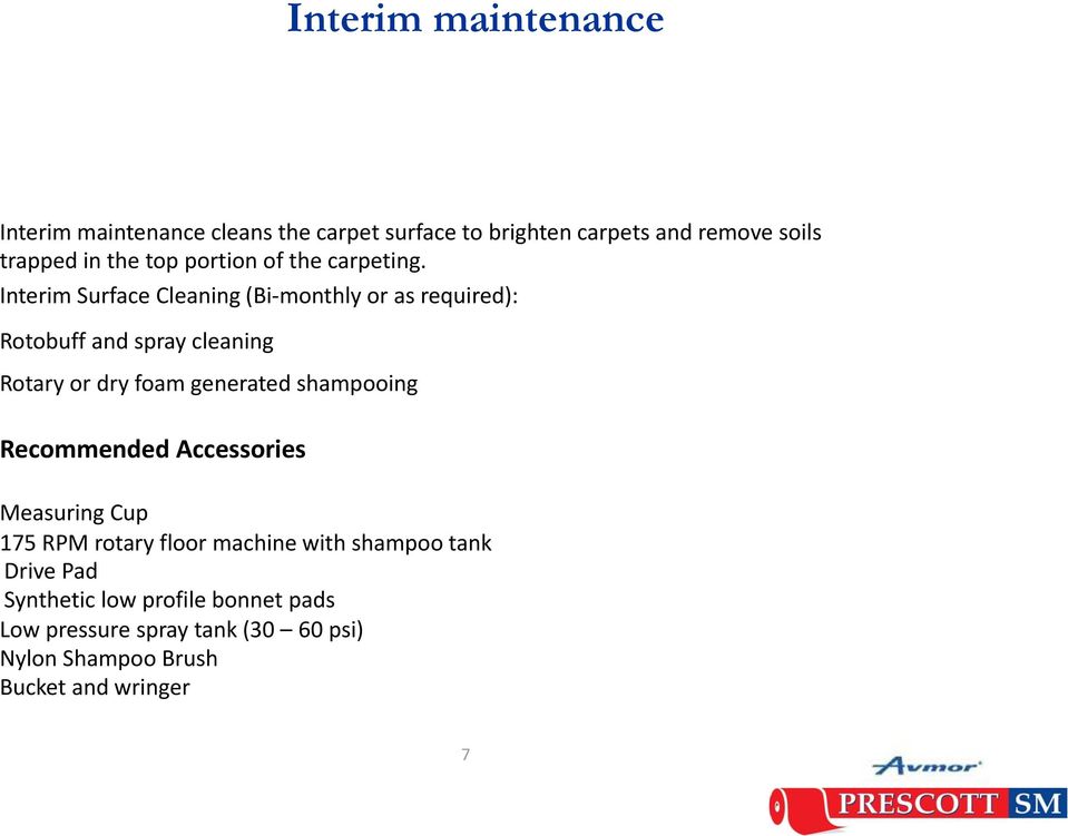 ti Interim Surface Cleaning (Bi monthly or as required): Rotobuff and spray cleaning Rotary or dry foam generated