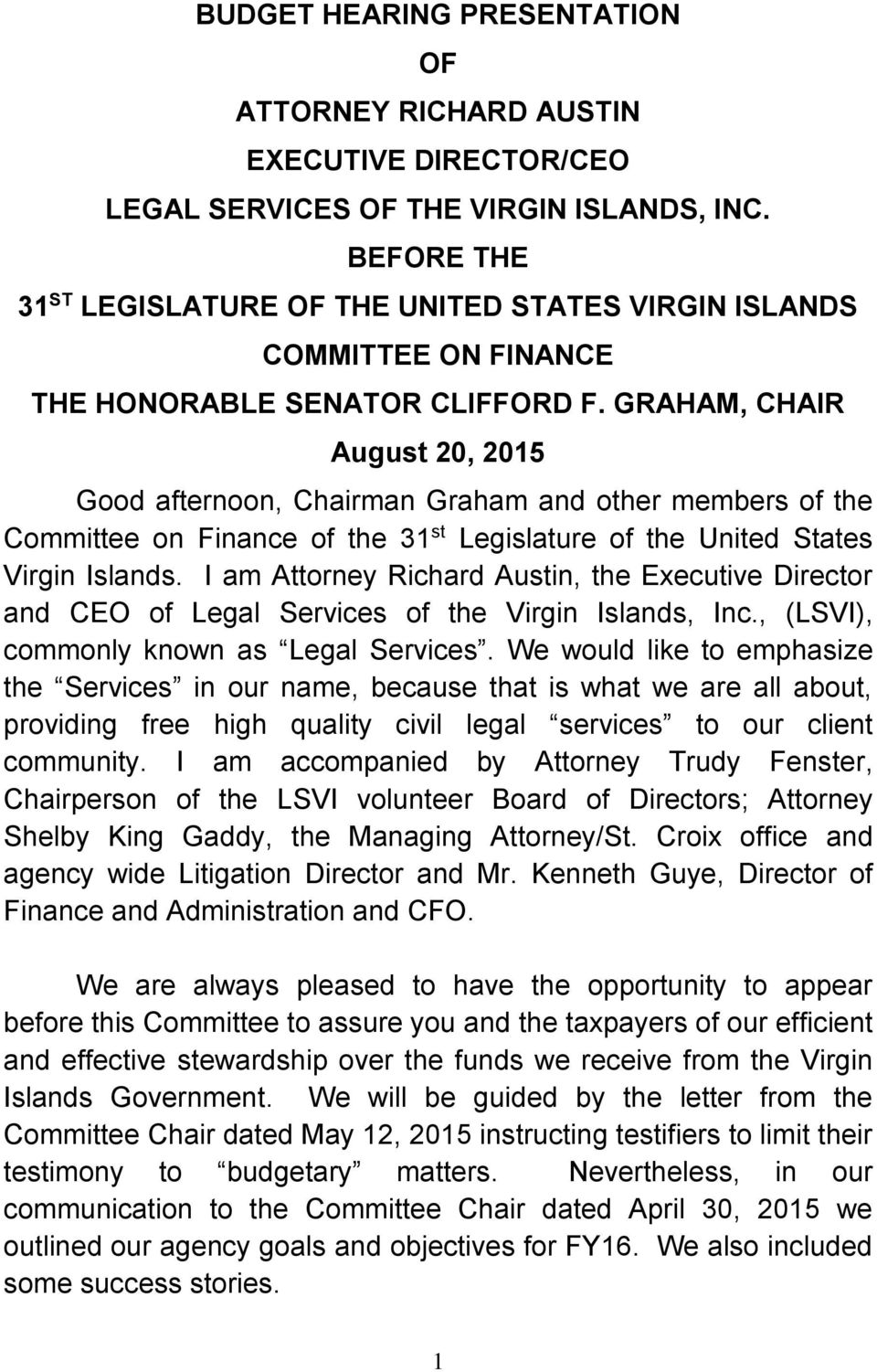GRAHAM, CHAIR August 20, 2015 Good afternoon, Chairman Graham and other members of the Committee on Finance of the 31 st Legislature of the United States Virgin Islands.