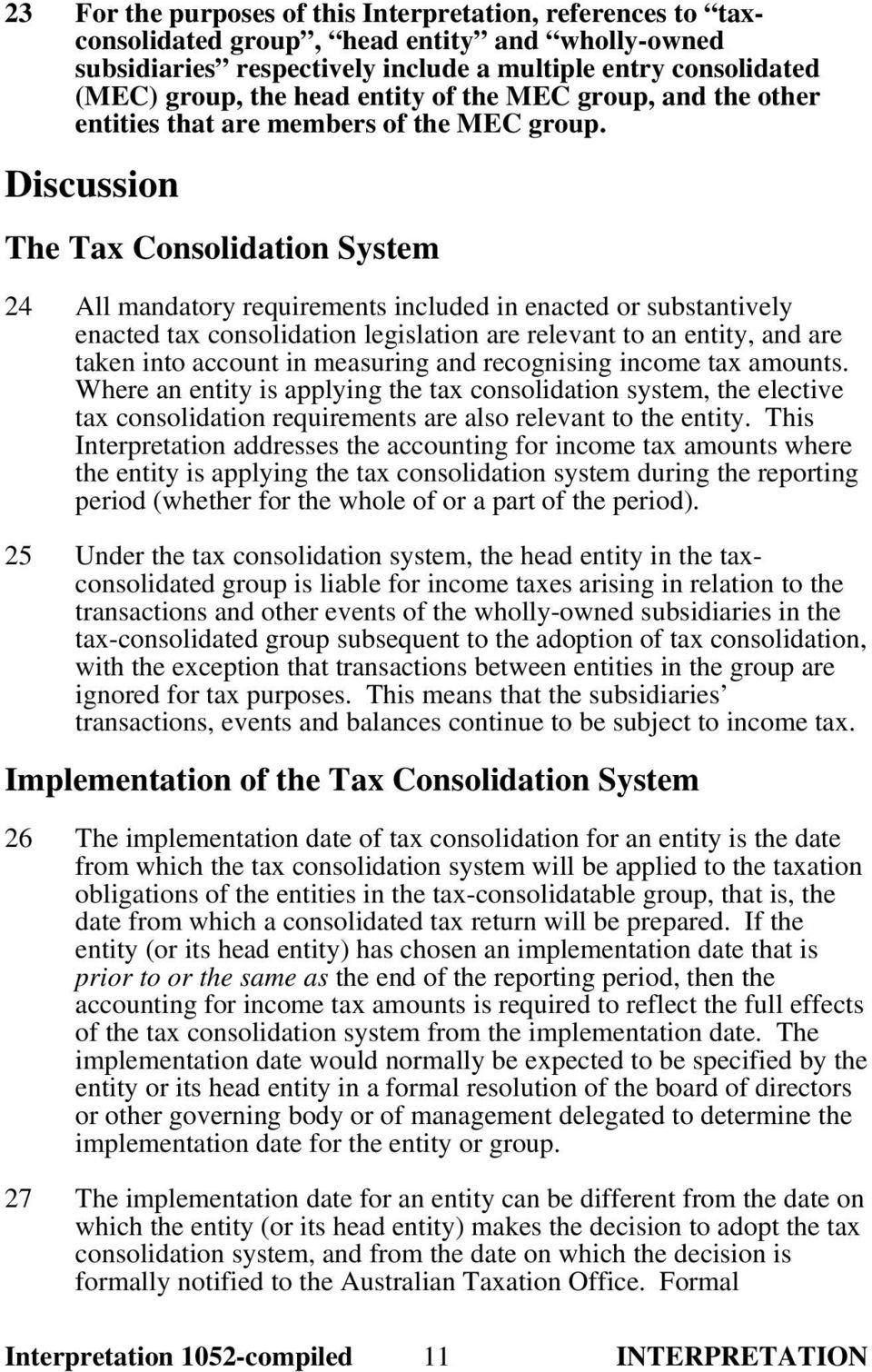 Discussion The Tax Consolidation System 24 All mandatory requirements included in enacted or substantively enacted tax consolidation legislation are relevant to an entity, and are taken into account