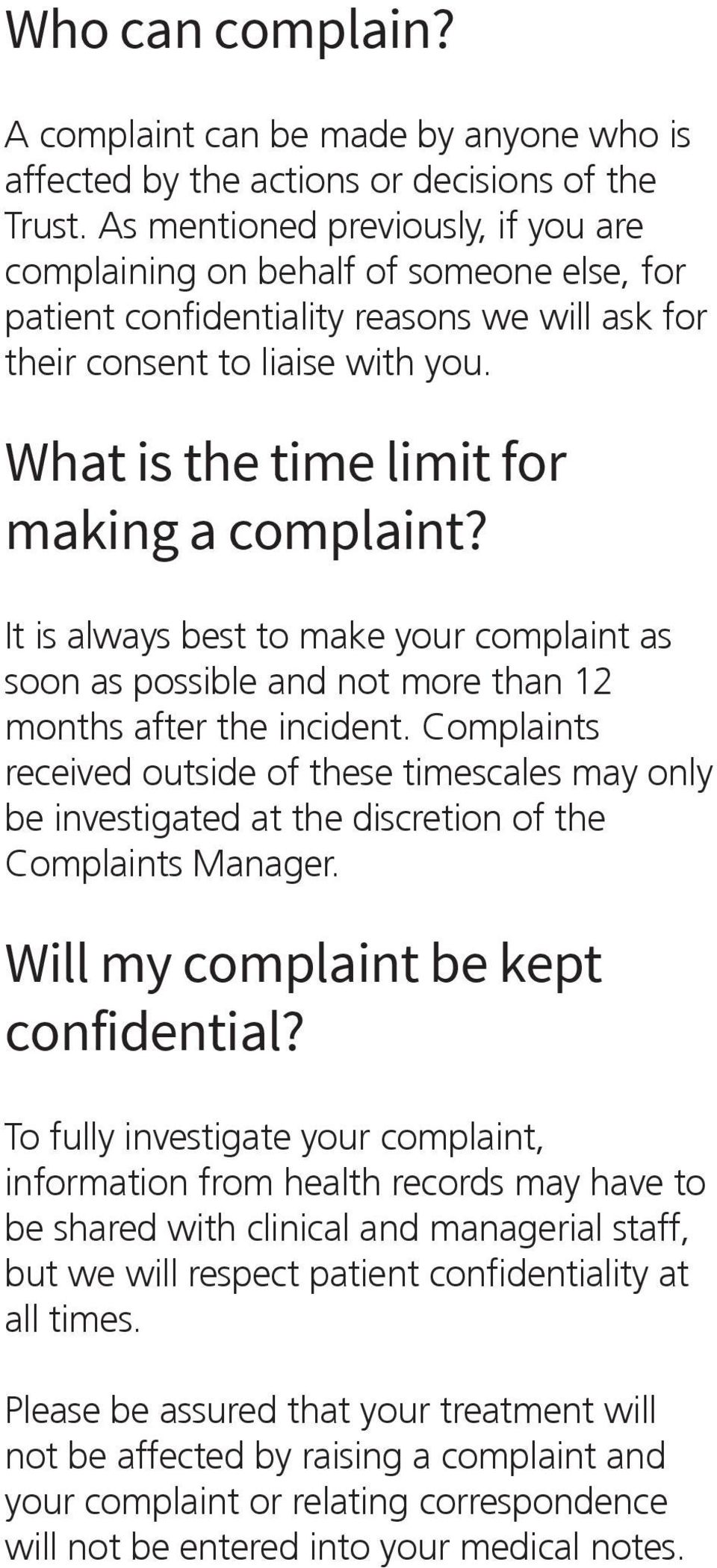 What is the time limit for making a complaint? It is always best to make your complaint as soon as possible and not more than 12 months after the incident.