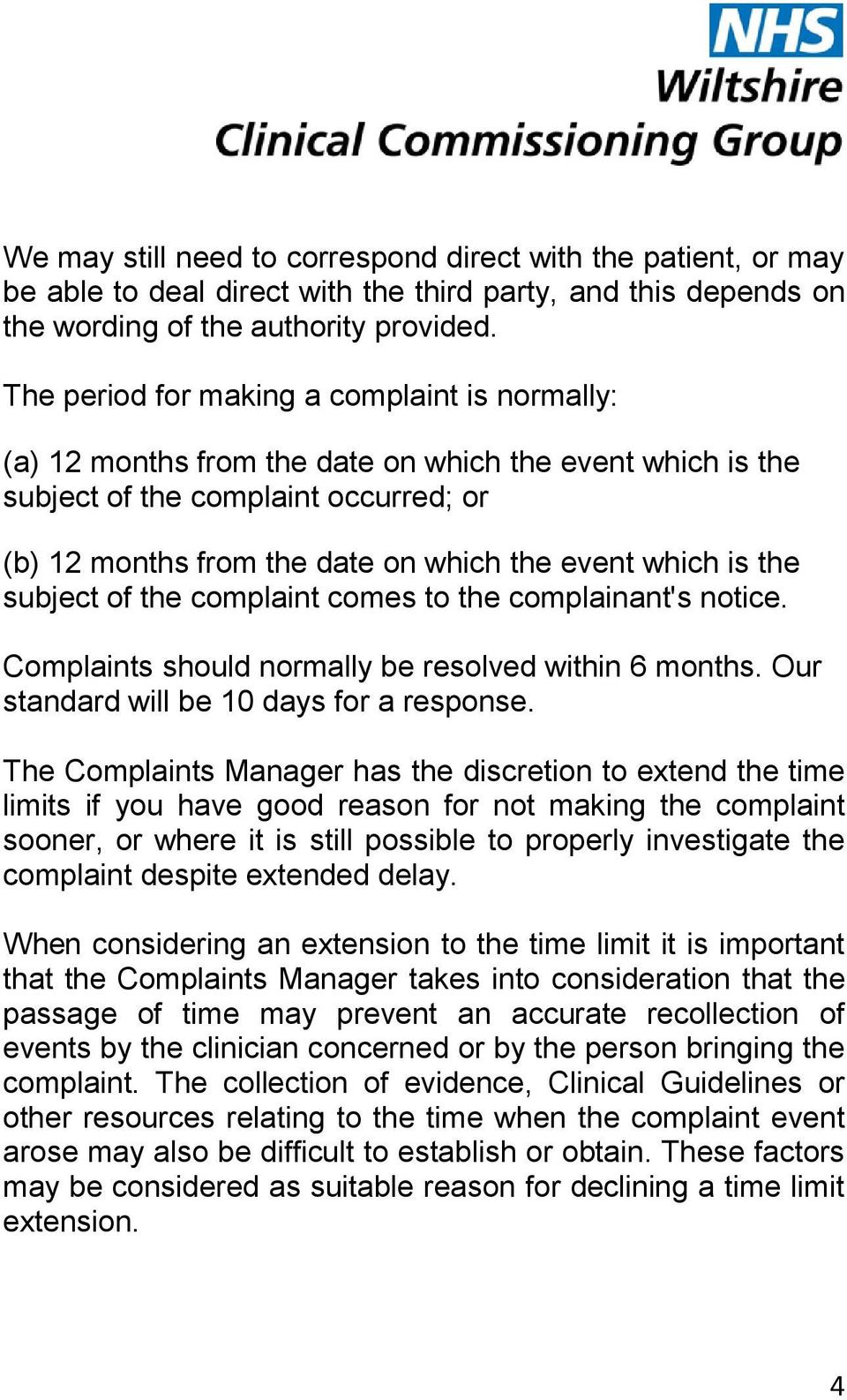 is the subject of the complaint comes to the complainant's notice. Complaints should normally be resolved within 6 months. Our standard will be 10 days for a response.