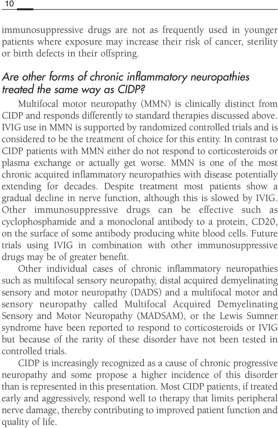 Multifocal motor neuropathy (MMN) is clinically distinct from CIDP and responds differently to standard therapies discussed above.