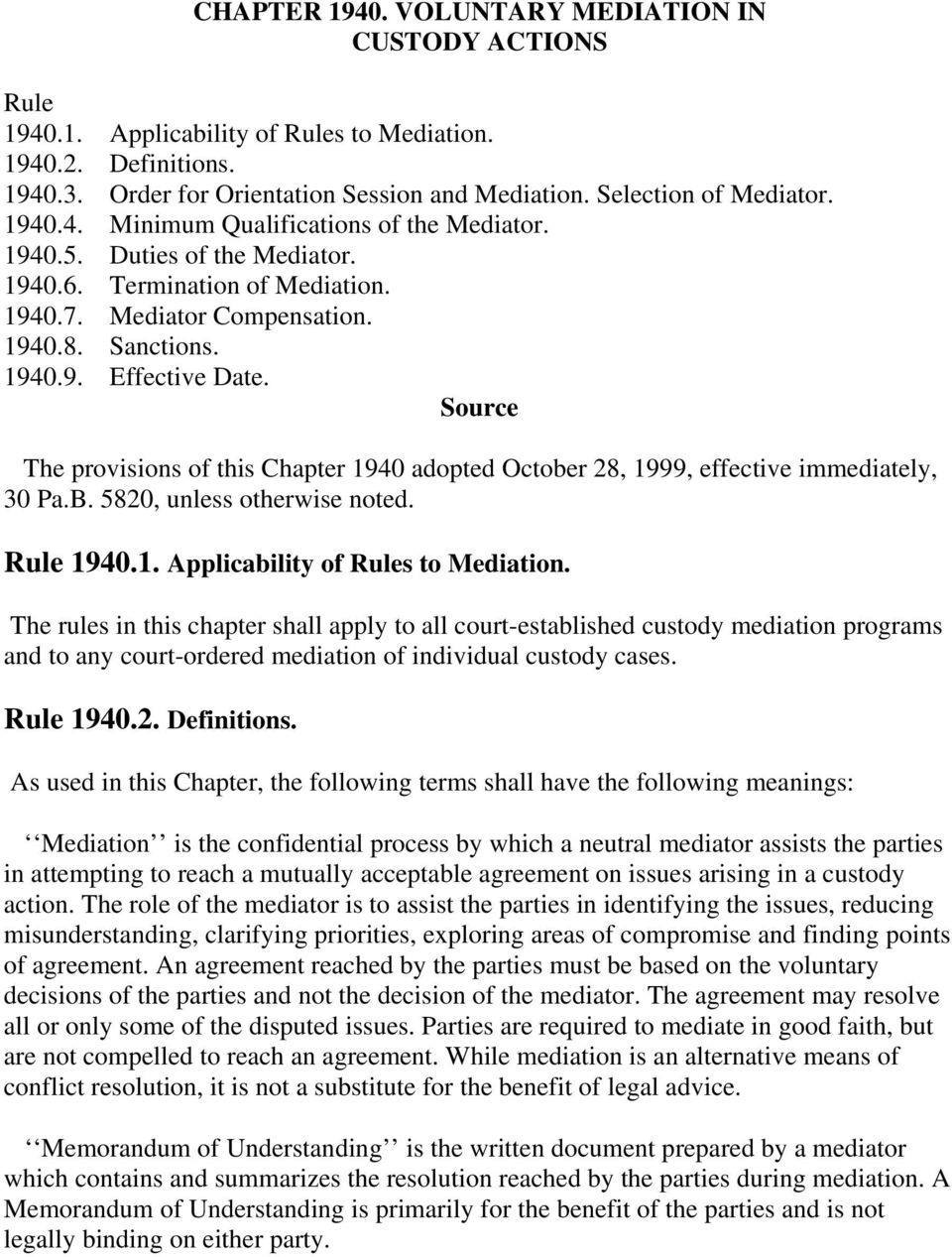 Source The provisions of this Chapter 1940 adopted October 28, 1999, effective immediately, 30 Pa.B. 5820, unless otherwise noted. Rule 1940.1. Applicability of Rules to Mediation.