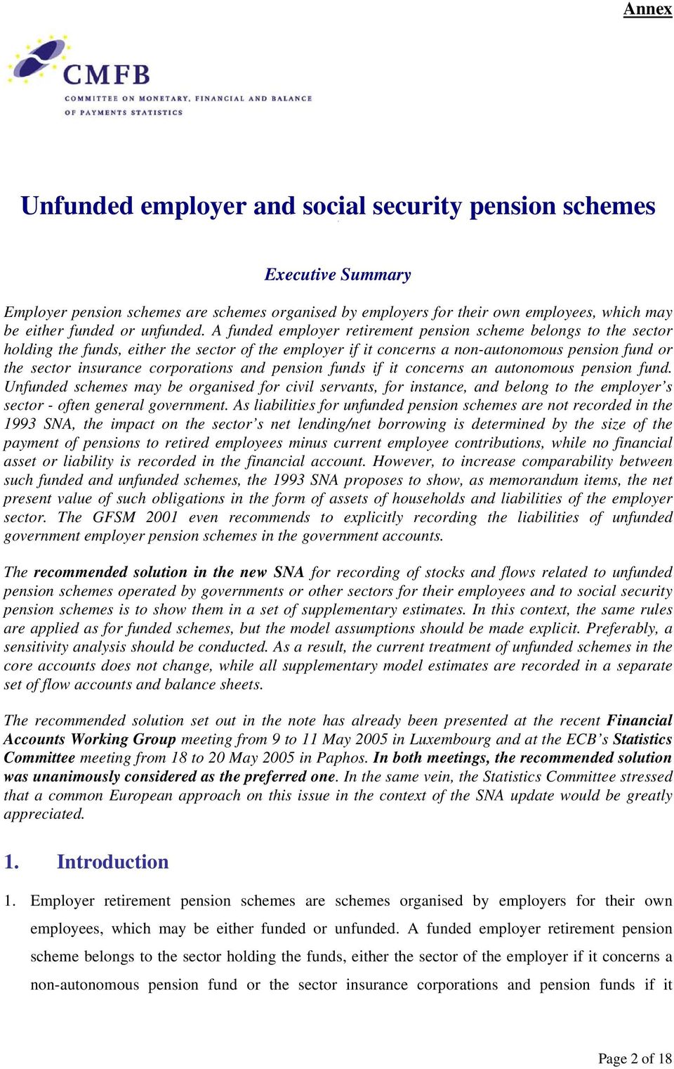 A funded employer retirement pension scheme belongs to the sector holding the funds, either the sector of the employer if it concerns a non-autonomous pension fund or the sector insurance