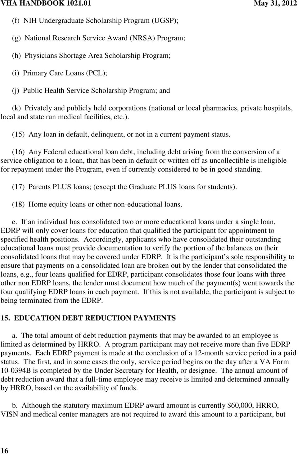 (j) Public Health Service Scholarship Program; and (k) Privately and publicly held corporations (national or local pharmacies, private hospitals, local and state run medical facilities, etc.). (15) Any loan in default, delinquent, or not in a current payment status.