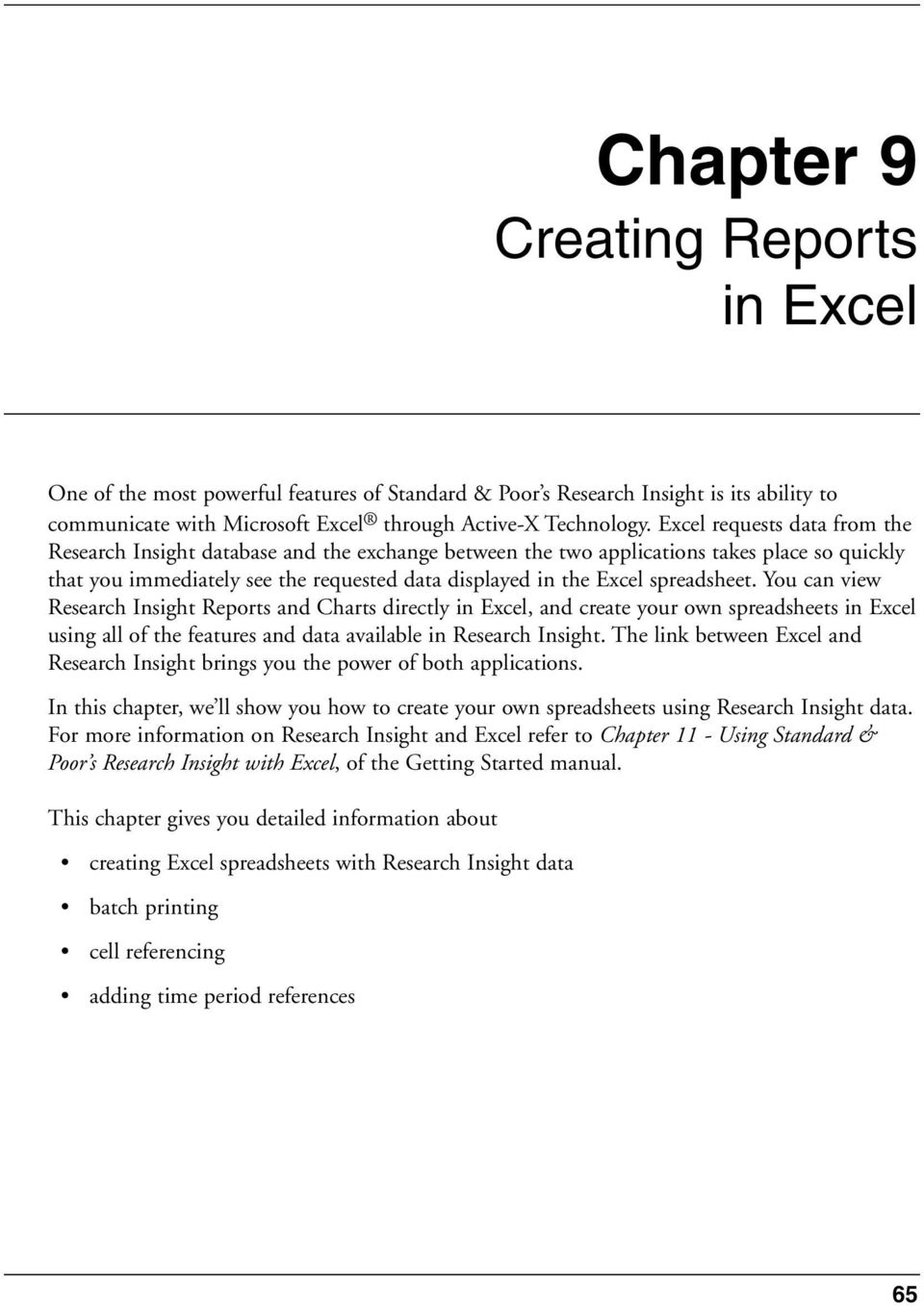 spreadsheet. You can view Research Insight Reports and Charts directly in Excel, and create your own spreadsheets in Excel using all of the features and data available in Research Insight.