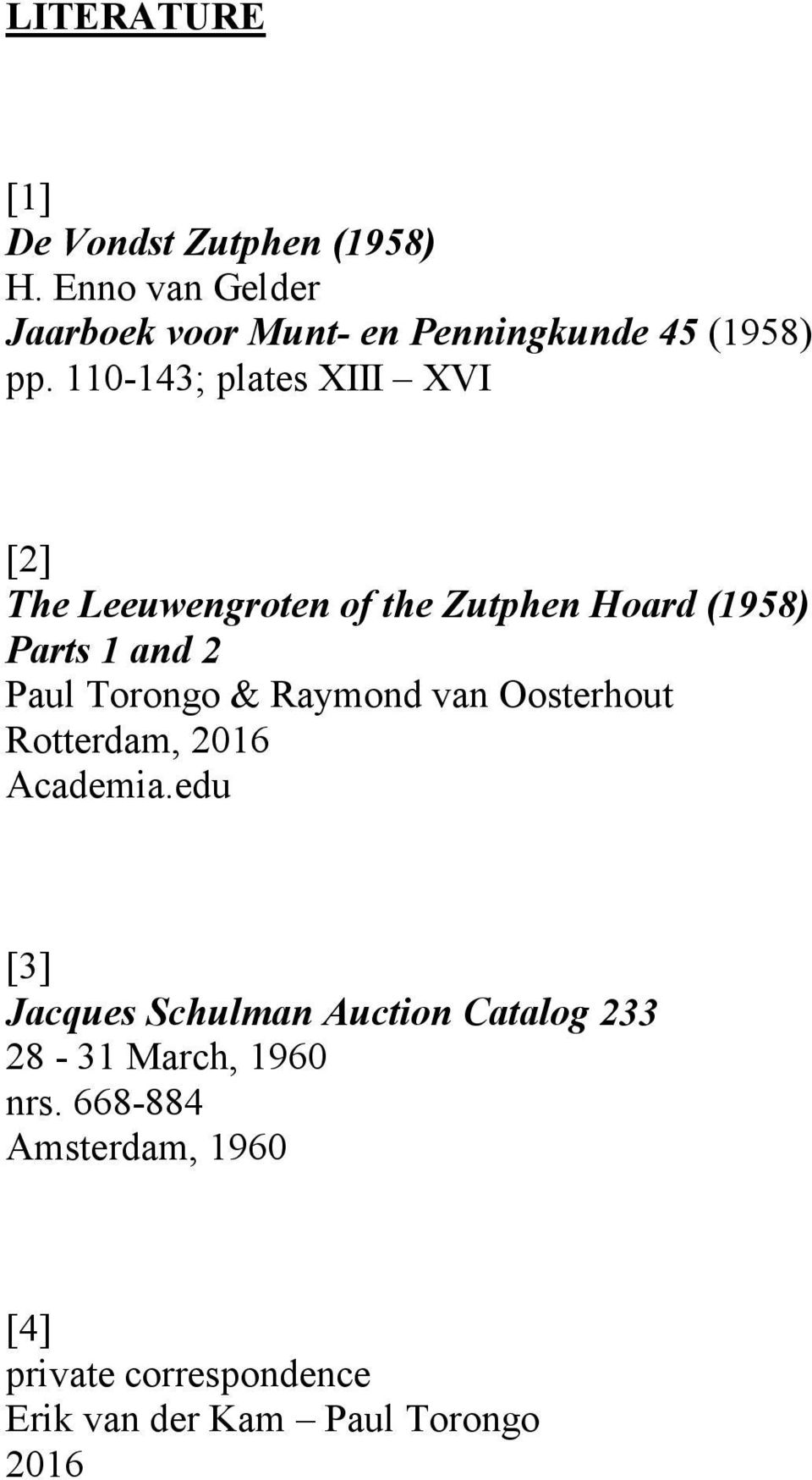 110-143; plates XIII XVI [2] The Leeuwengroten of the Zutphen Hoard (1958) Parts 1 and 2 Paul Torongo &