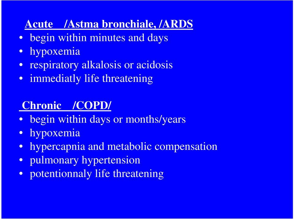 /COPD/ begin within days or months/years hypoxemia hypercapnia and