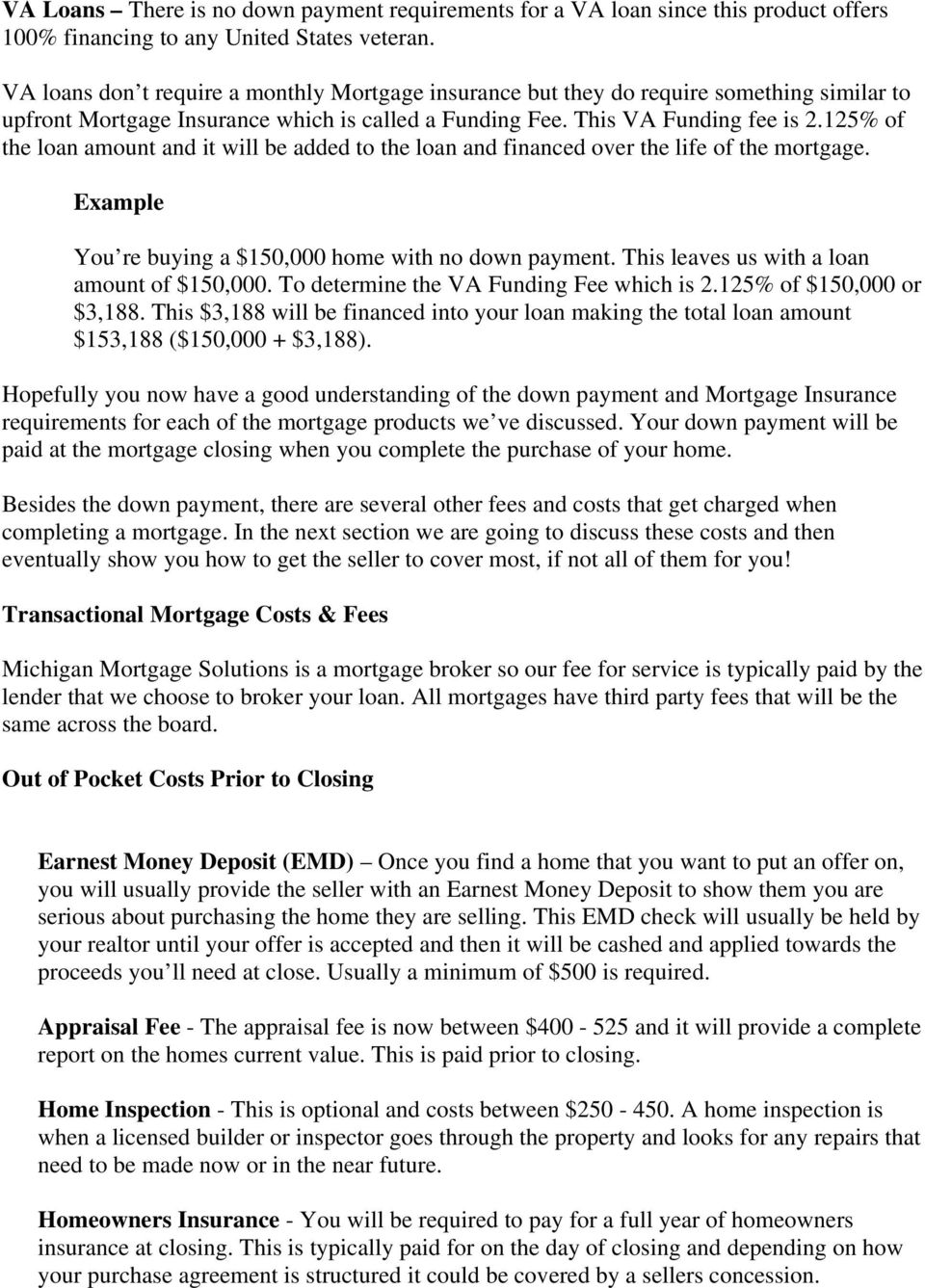 125% of the loan amount and it will be added to the loan and financed over the life of the mortgage. Example You re buying a $150,000 home with no down payment.