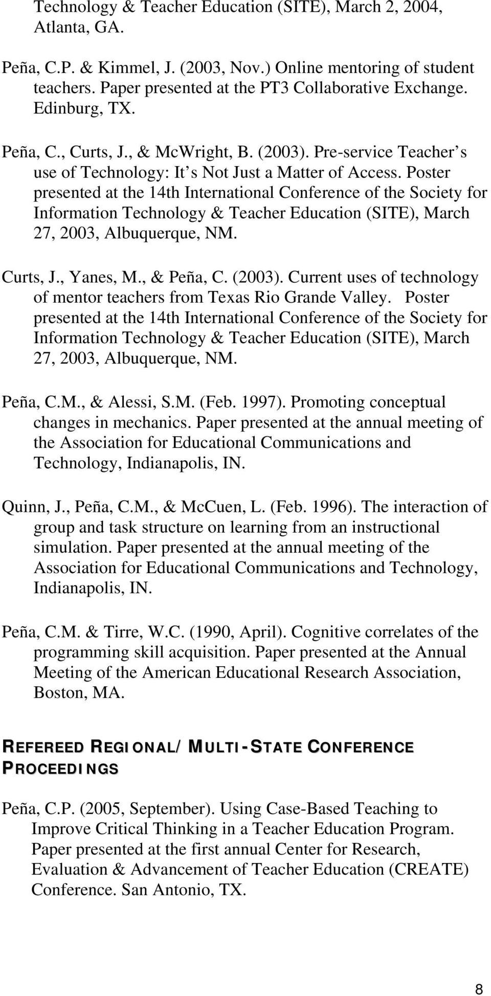 Poster presented at the 14th International Conference of the Society for Information Technology & Teacher Education (SITE), March 27, 2003, Albuquerque, NM. Curts, J., Yanes, M., & Peña, C. (2003).