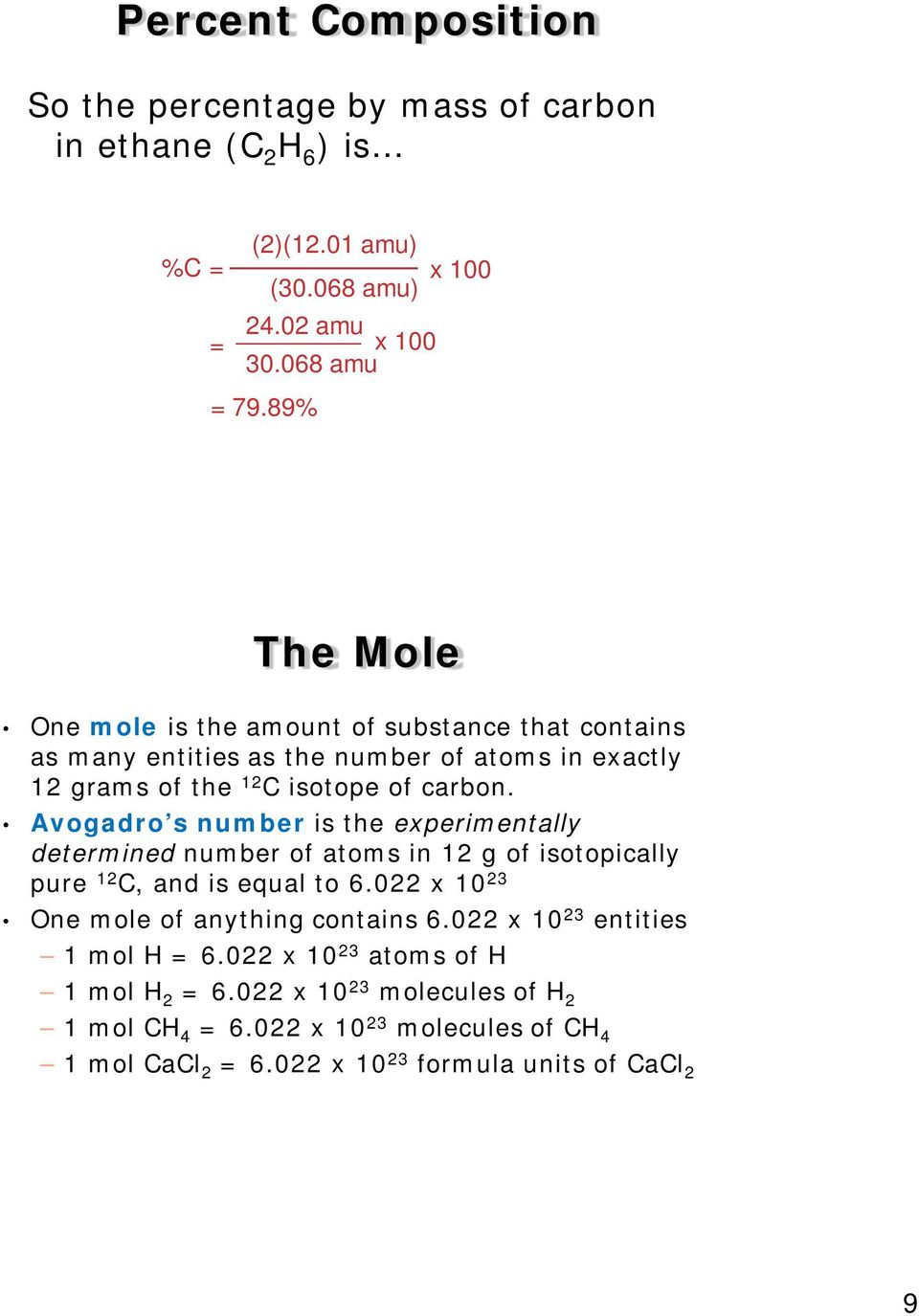 Avogadro s number is the experimentally determined number of atoms in 12 g of isotopically pure 12 C, and is equal to 6.022 x 10 23 One mole of anything contains 6.