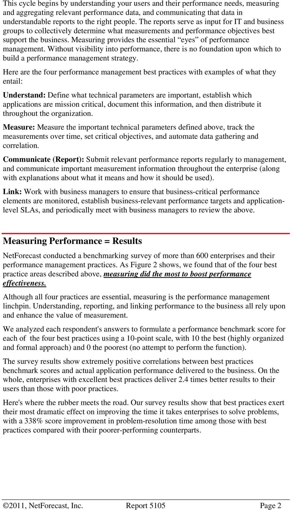 Measuring provides the essential eyes of performance management. Without visibility into performance, there is no foundation upon which to build a performance management strategy.