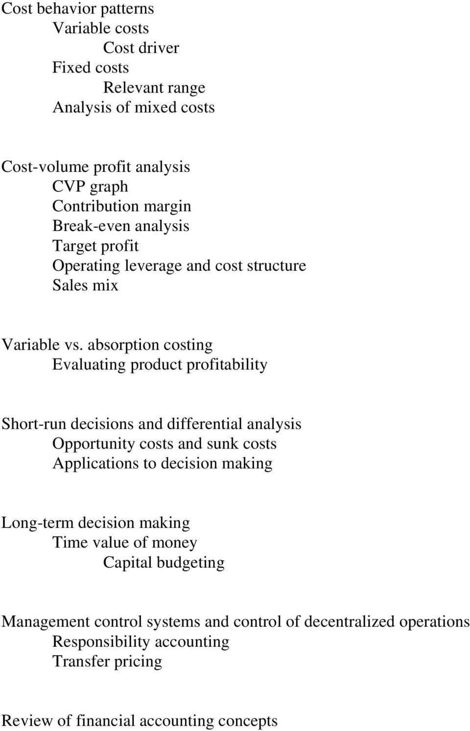 absorption costing Evaluating product profitability Short-run decisions and differential analysis Opportunity costs and sunk costs Applications to decision