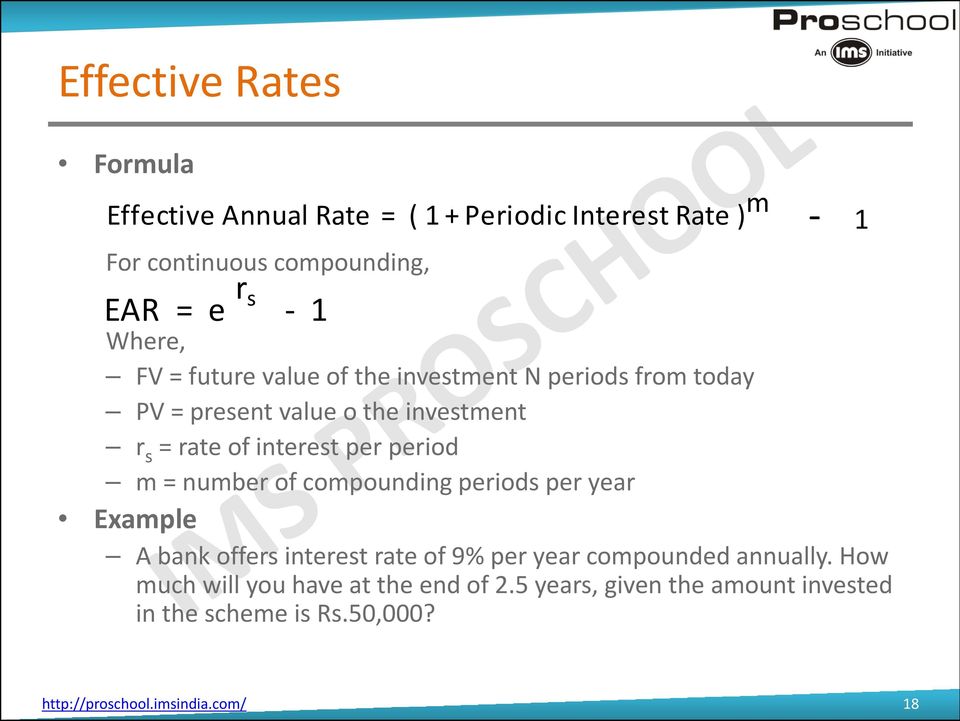period m = number of compounding periods per year Example A bank offers interest rate of 9% per year compounded annually.