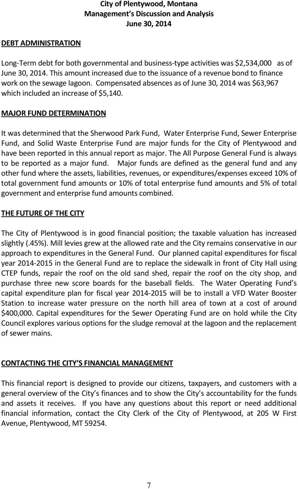 MAJOR FUND DETERMINATION It was determined that the Sherwood Park Fund, Water Enterprise Fund, Sewer Enterprise Fund, and Solid Waste Enterprise Fund are major funds for the City of Plentywood and