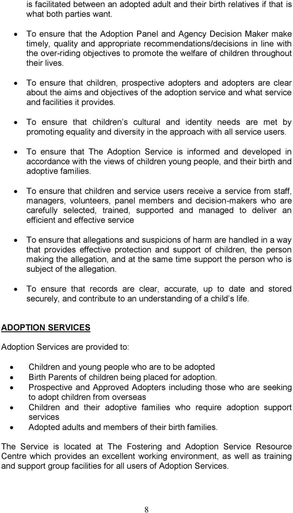 throughout their lives. To ensure that children, prospective adopters and adopters are clear about the aims and objectives of the adoption service and what service and facilities it provides.