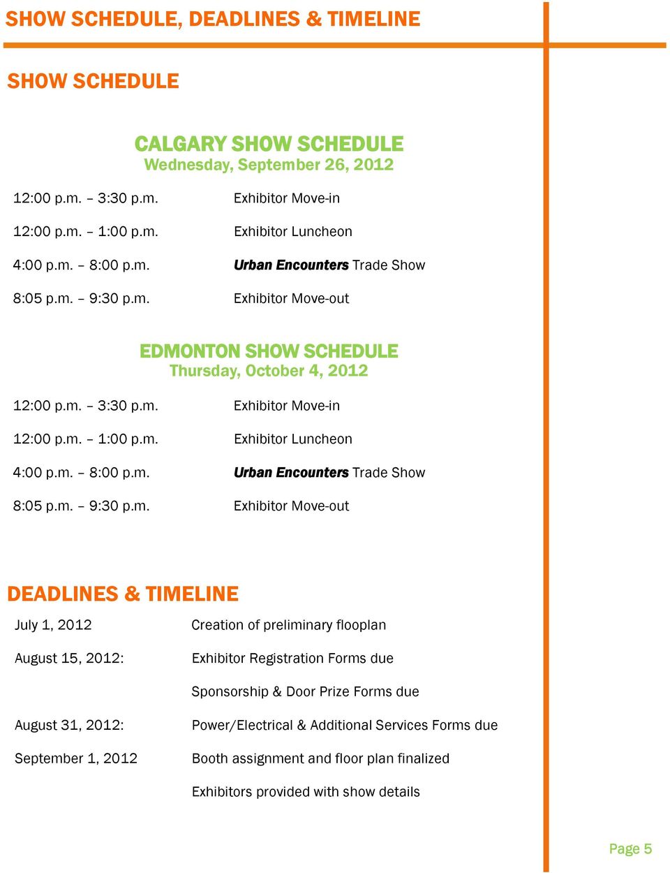 m. 9:30 p.m. Exhibitor Move-out DEADLINES & TIMELINE July 1, 2012 Creation of preliminary flooplan August 15, 2012: Exhibitor Registration Forms due Sponsorship & Door Prize Forms due August 31,